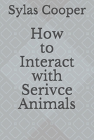 How to Interact with Service Animals B086B7HRKR Book Cover