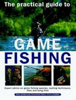 The Practical Guide to Game Fishing: Expert Advice on Game Fishing Species, Casting Techniques, Flies and Tying Flies 1842152742 Book Cover
