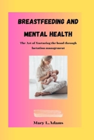 Breastfeeding and Mental Health: The Art of Nurturing the bond Through Lactation Management B0CK9SJT65 Book Cover