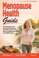 Menopause Health Guide: Perimenopause and menopause nutrition, hot flash support, sleep and bone/ cardiovascular health for midlife women (Women’s Health and Hormone Balance Series) B0G2SWCLLR Book Cover