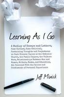 Learning As I Go: A Medley of Essays and Letters, Some Earnest, Some Satirical, Containing Thoughts and Conjectures on Such Diverse Topics as the Catholic Church, the Public Square, the Culture Wars,  1491298103 Book Cover