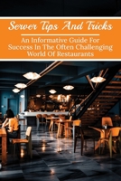 Server Tips And Tricks: An Informative Guide For Success In The Often Challenging World Of Restaurants: How To Be A Good Restaurant Server null Book Cover