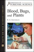 Blood, Bugs, And Plants (Essentials of Forensic Science) 0816055092 Book Cover