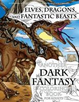 Elves, Dragons, and Fantastic Beasts: A Dark Fantasy Coloring Book for Adults 1530581249 Book Cover