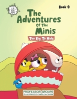 The Adventures of the Minis: Book 9: Too Big to Hide 1665778997 Book Cover