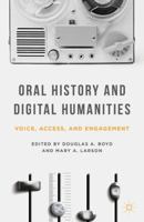 Oral History and Digital Humanities: Voice, Access, and Engagement (Palgrave Studies in Oral History) 1137322004 Book Cover
