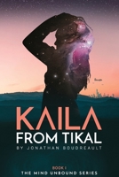 Kaila from Tikal (The Mind Unbound) B0FNX729KC Book Cover
