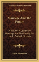 Marriage And The Family: A Text For A Course On Marriage And The Family For Use In Catholic Schools 1163146862 Book Cover