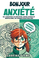 Bonjour Anxiété : de l’angoisse au bien-être, entre stress et mentalisme, un chemin pour être zen Parlons de santé mentale Conseils, témoignages, solutions (French Edition) B0DY6C5NZX Book Cover