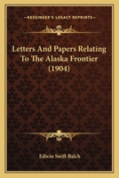 Letters and Papers Relating to the Alaska Frontier; 1164851233 Book Cover