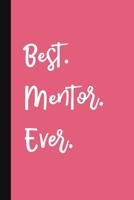 Best. Mentor. Ever.: A Cute + Funny Mentor Notebook - Mentor Gifts - Pink Colleague Gifts For Women 1087484626 Book Cover