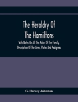 The Heraldry Of The Hamiltons: With Notes On All The Males Of The Family, Description Of The Arms, Plates And Pedigrees 9354369812 Book Cover