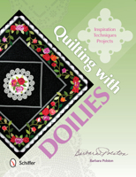 Quilting with Doilies: Inspiration, Techniques, & Projects 0764346997 Book Cover