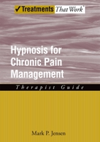 Hypnosis for Chronic Pain Management: Therapist Guide 0199772371 Book Cover