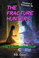 THE FRACTURE HUNTERS: Season 2, Episode 10, THE CHILDHOOD LOOP B0GLZ88ZN7 Book Cover