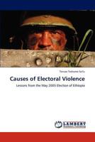 Causes of Electoral Violence: Lessons from the May 2005 Election of Ethiopia 3848492024 Book Cover