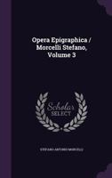 Opera Epigraphica / Morcelli Stefano, Volume 3 1286001145 Book Cover