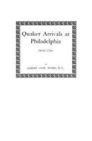 Quaker Arrivals At Philadelphia, 1682-1750: Being A List Of Certificates Of Removal Received At Philadelphia Monthly Meeting Of Friends 1164851535 Book Cover