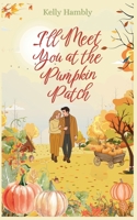 I'll Meet You at the Pumpkin Patch B0GLR7F95Y Book Cover