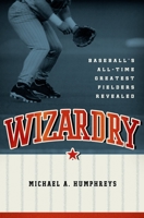 Wizardry: Baseball's All-Time Greatest Fielders Revealed 0195397762 Book Cover