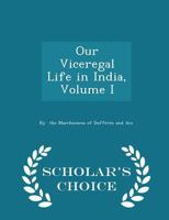 Our viceregal life in India; selections from my journal, 1884-1888 Volume 1 1017890110 Book Cover
