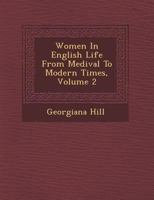 Women in English Life from Medi Val to Modern Times, Volume 2 124954503X Book Cover