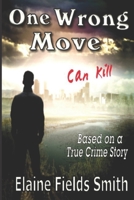 One Wrong Move - Can Kill: Based on a True Crime Story 1978385064 Book Cover