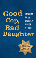 Good Cop, Bad Daughter: Memoirs of an Unlikely Police Officer 0988375427 Book Cover