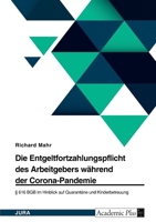 Die Entgeltfortzahlungspflicht des Arbeitgebers während der Corona-Pandemie. § 616 BGB im Hinblick auf Quarantäne und Kinderbetreuung 3346523381 Book Cover