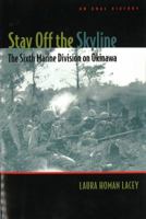 Stay Off the Skyline: The Sixth Marine Division on Okinawa: An Oral History 1597970506 Book Cover