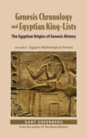 Genesis Chronology and Egyptian King-Lists: The Egyptian Origins of Genesis History, Volume II: Egypt's Mythological Period 1737308800 Book Cover