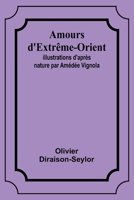 Amours d'Extrême-Orient; Illustrations d'après nature par Amédée Vignola 9357393781 Book Cover
