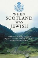 When Scotland Was Jewish: DNA Evidence, Archeology, Analysis of Migrations, And Public And Family 0786477091 Book Cover