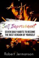 Self Improvement: Seven Daily Habits To Become The Best Version Of Yourself 1977824285 Book Cover