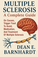 MULTIPLE SCLEROSIS: A Complete Guide On Causes, Trigger Food To Avoid, Medication, And Treatment Of Multiple Sclerosis B0FQTNLR84 Book Cover
