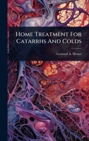 Home Treatment For Catarrhs And Colds 1024855228 Book Cover
