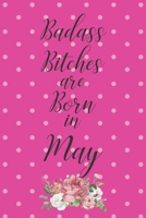 Badass Bitches are Born in May: Cute Funny Journal / Notebook / Diary Gift for Women, Perfect Birthday Card Alternative For Coworker or Friend (Blank Line 110 pages) 1691041165 Book Cover
