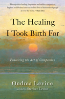 The Healing I Took Birth For: An Autobiography of Ondrea Levine 1578635632 Book Cover