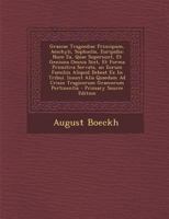 Graecae Tragoediae Principum, Aeschyli, Sophoclis, Euripidis, Num EA, Quae Supersunt Et Genuina Omnia Sint, Et Forma Primitiva Servata, an Eorum Famil 1272250768 Book Cover