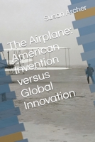 The Airplane: American Invention versus Global Innovation B09X1FXPFN Book Cover