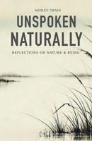 Unspoken Naturally: Reflections on Nature & Being B0DTG1V7TV Book Cover