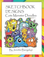 SketchBook Designs - Cute Monster Doodles: Volume 1 1728923301 Book Cover