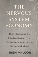 The Nervous System Economy: Rest, Stress, and the Hidden System That Determines Your Energy, Sleep, and Mood B0GH58N3R2 Book Cover