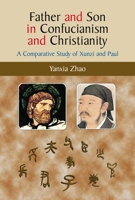 Father And Son in Confucianism And Christianity: A Comparative Study of Xunzi And Paul 1845191617 Book Cover