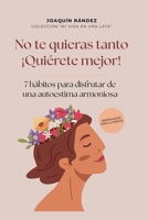 No te quieras tanto. ¡Quiérete mejor! 840960552X Book Cover