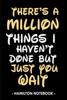 Hamilton Notebook: There's a million things I haven't done but just you wait - Funny Hamilton Composition Notebook. Great Gift For Hamilton Lovers B083XGJVTT Book Cover