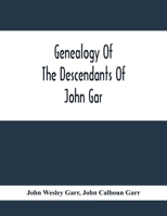 Genealogy Of The Descendants Of John Gar, Or More Particularly Of His Son, Andreas Gaar, Who Emigrated From Bavaria To America In 1732; With ... Etc.;Commenced In 1844 And Completed In 1894 9354412661 Book Cover