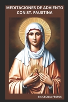 MEDITACIONES DE ADVIENTO CON ST. FAUSTINA: Oraciones Y Reflexiones Para Cada Día De La Semana (Spanish Edition) B0F327BDNW Book Cover