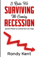 5 Rules For Surviving The Coming Recession (and 5 More to Come Out On Top) B086FY77SV Book Cover