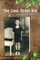 The Cass Street Kid: A Journal, Remembered 1627870172 Book Cover
